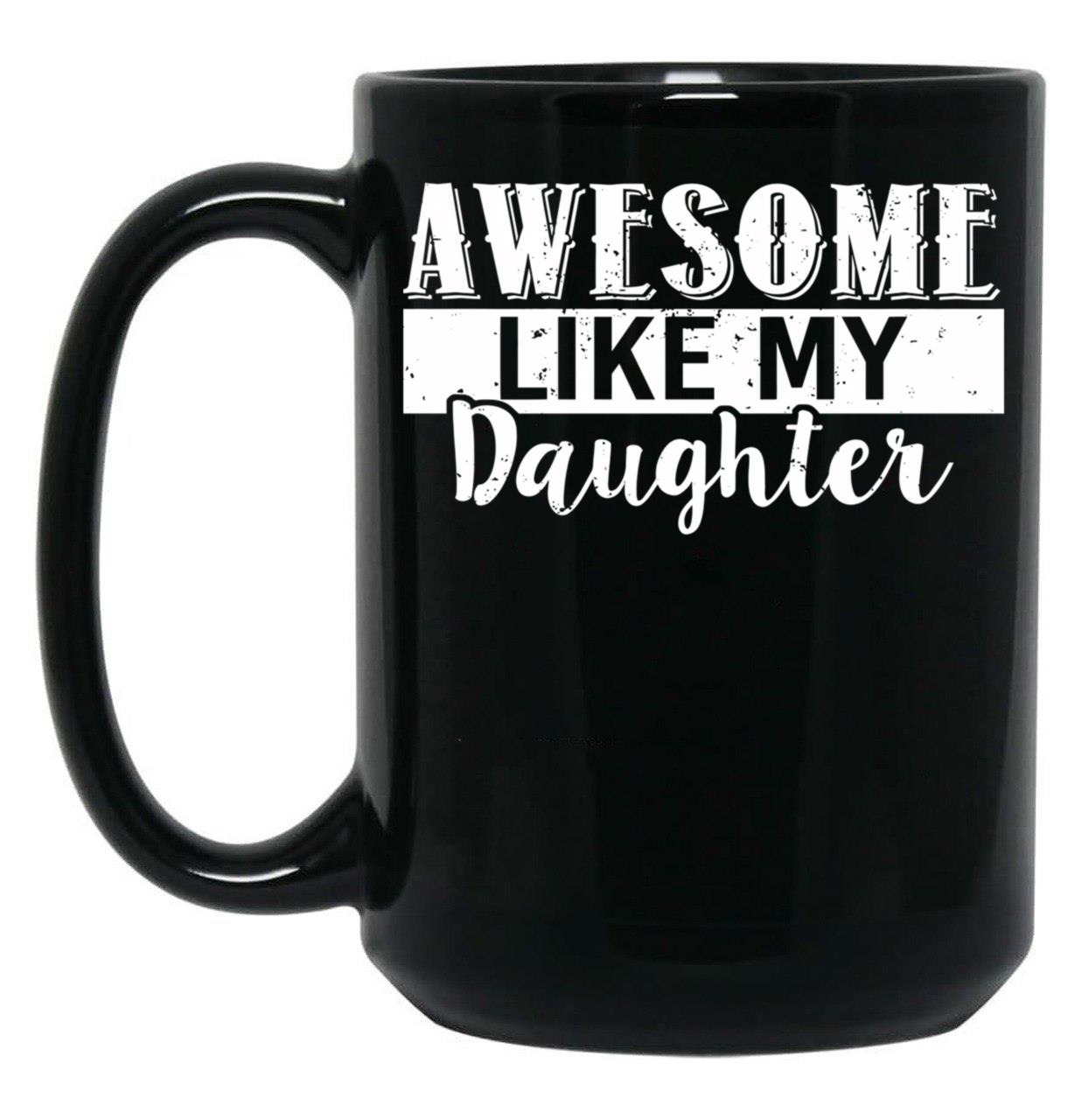Awesome Like My Daughter Father'S Day Black Coffee Mug
