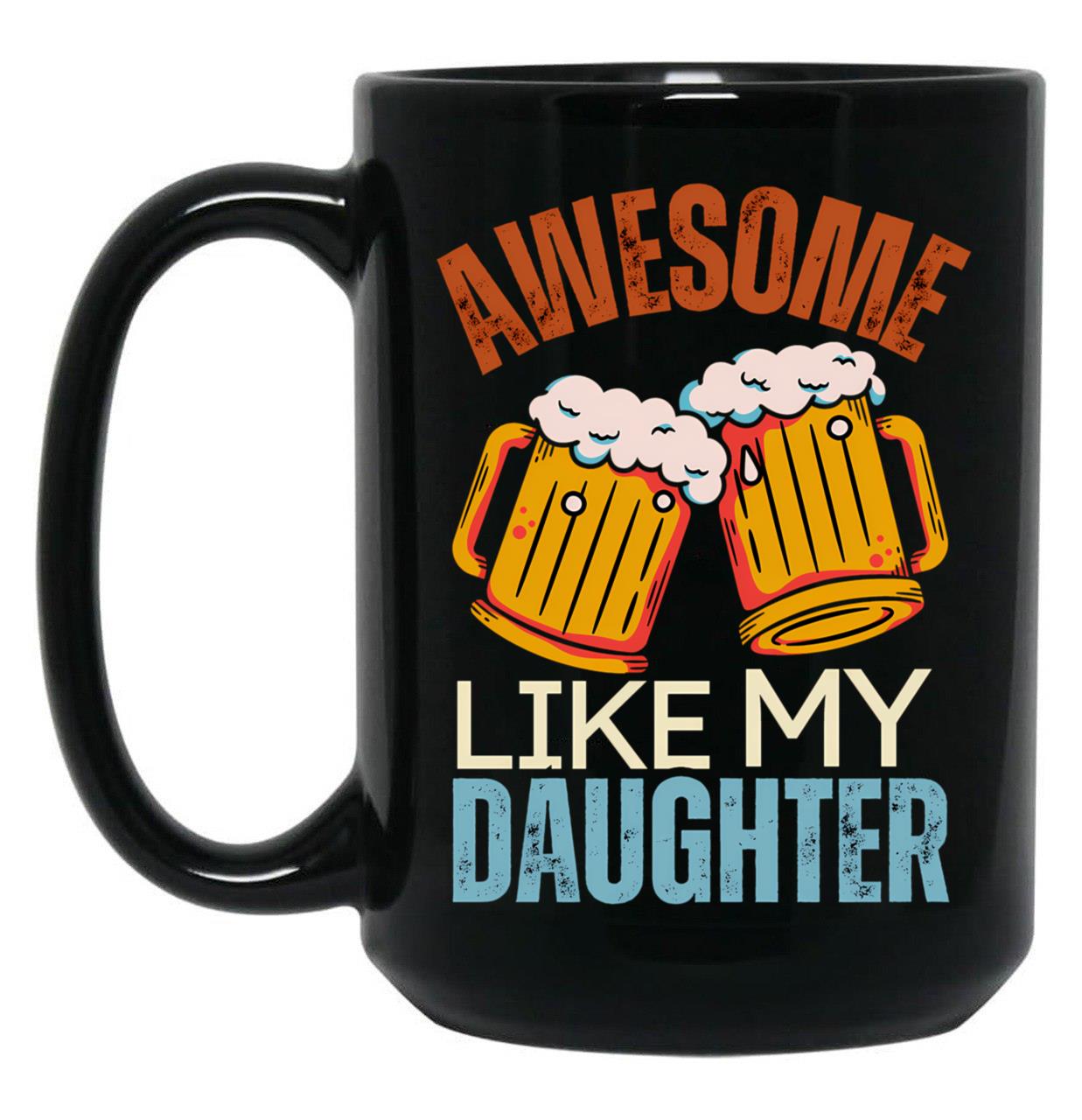 Awesome Like My Daughter Fatherhood Present From Daughter Black Coffee Mug