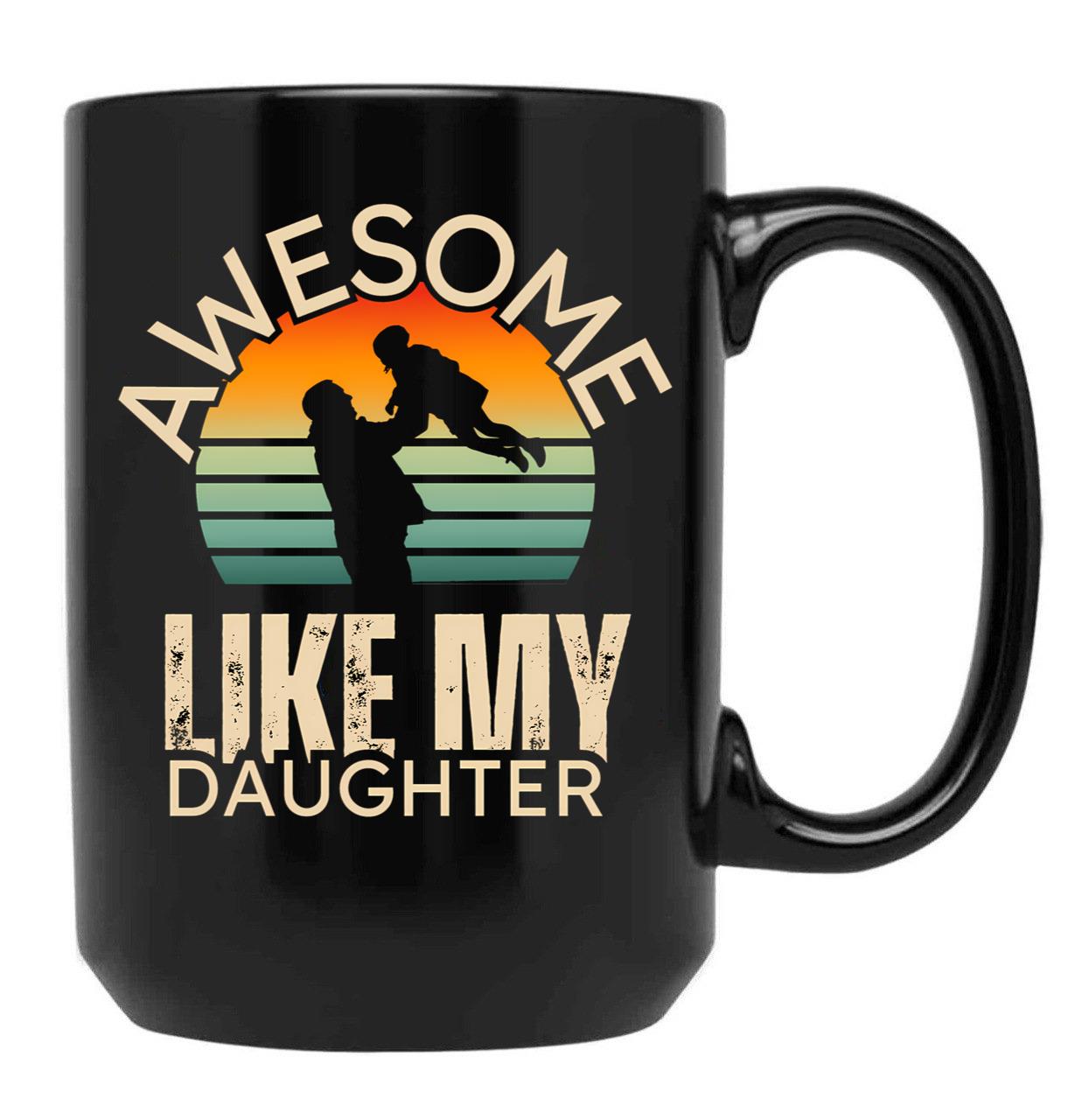 Awesome Like My Daughter Fathers Day 2024 Present From Daughter Black Coffee Mug - Black