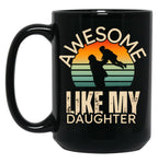 Awesome Like My Daughter Fathers Day 2024 Present From Daughter Black Coffee Mug