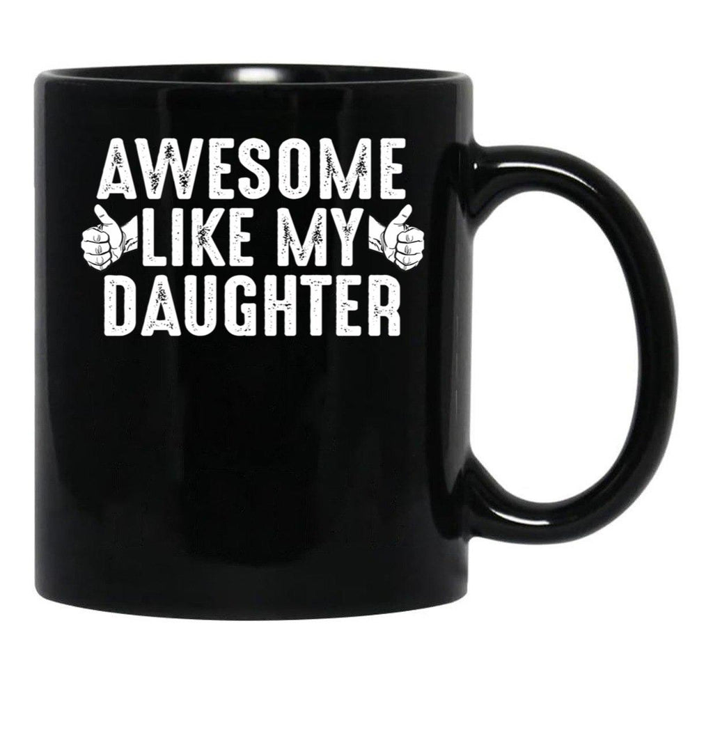 Awesome Like My Daughter Fathers Day Funny Dad Joke Gift From Daughter Black Coffee Mug - Black