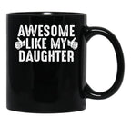 Awesome Like My Daughter Fathers Day Funny Dad Joke Gift From Daughter Black Coffee Mug - Black