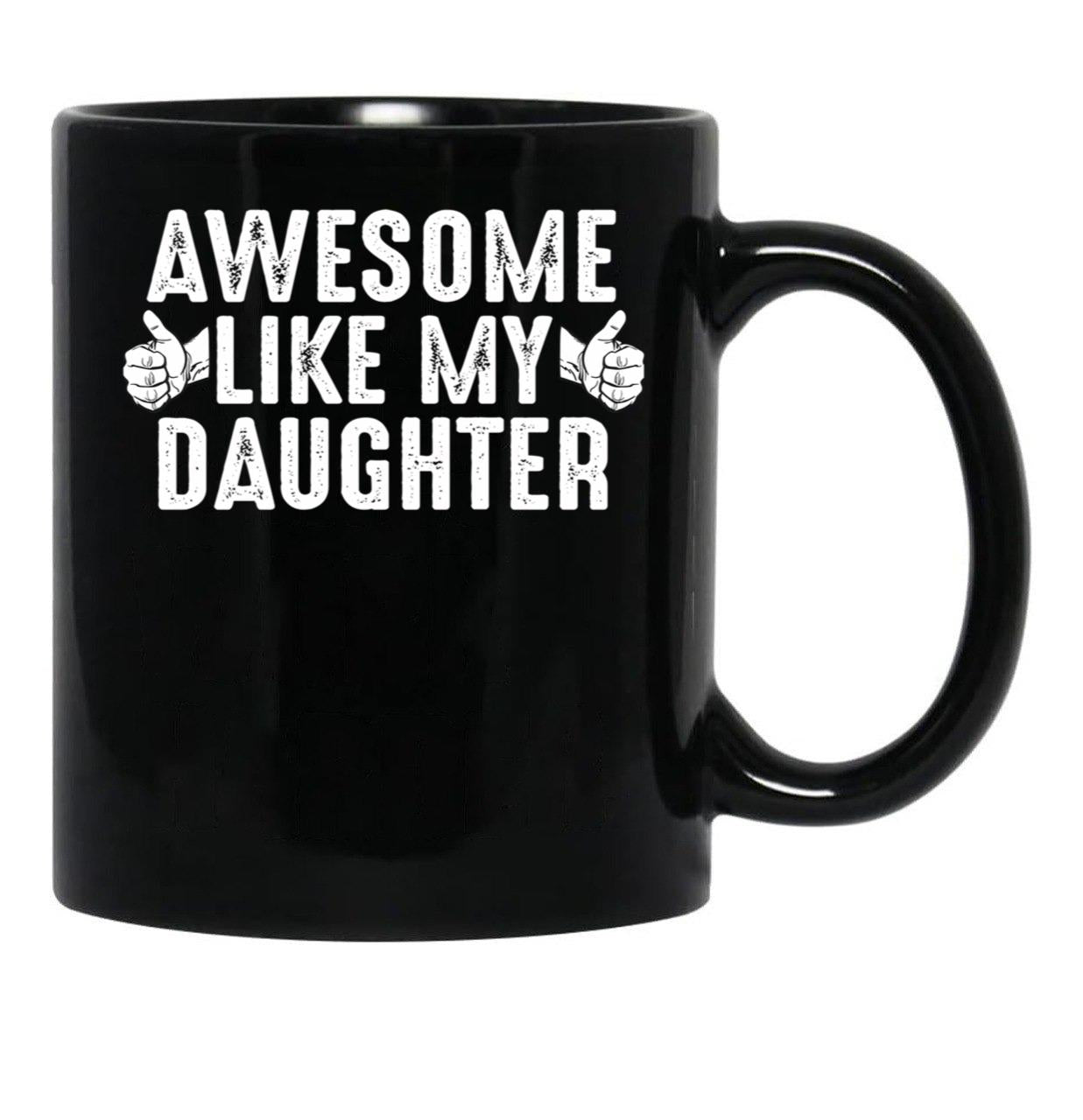 Awesome Like My Daughter Fathers Day Funny Dad Joke Gift From Daughter Black Coffee Mug - Black