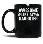 Awesome Like My Daughter Fathers Day Funny Dad Joke Gift From Daughter Black Coffee Mug