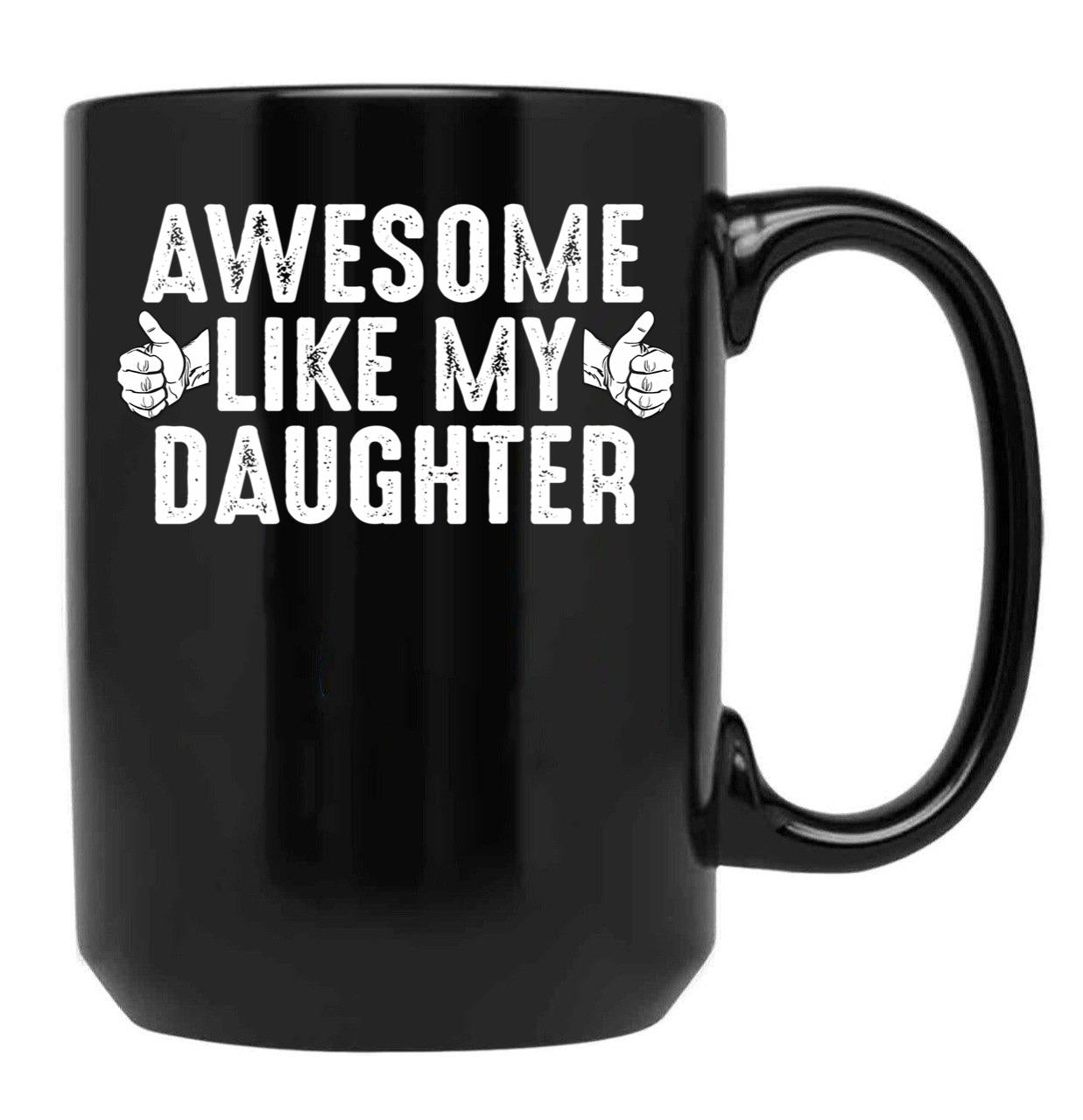 Awesome Like My Daughter Fathers Day Funny Dad Joke Gift From Daughter Black Coffee Mug - Black