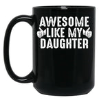 Awesome Like My Daughter Fathers Day Funny Dad Joke Gift From Daughter Black Coffee Mug