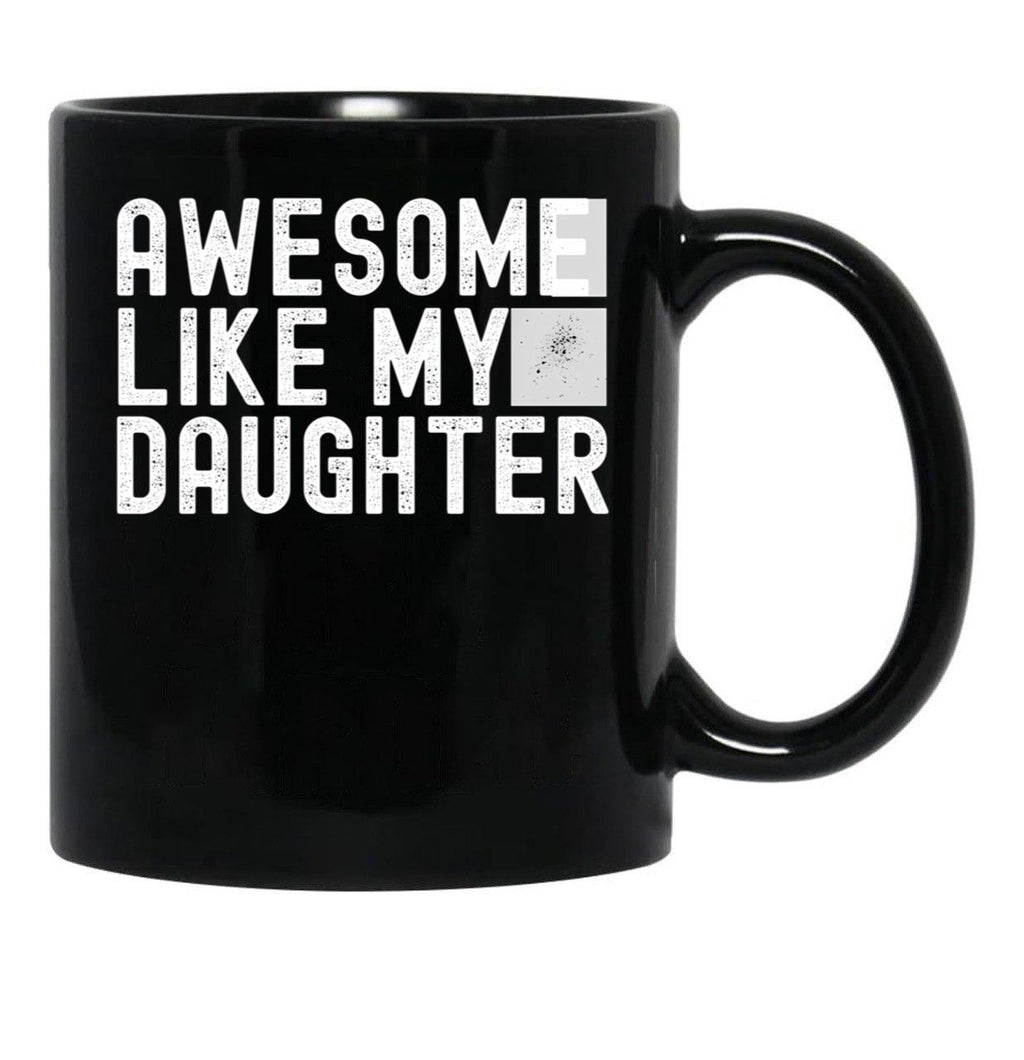 Awesome Like My Daughter Fathers Day Funny Fathers Day Mugs For Dad Black Coffee Mug - Black