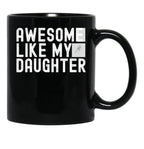 Awesome Like My Daughter Fathers Day Funny Fathers Day Mugs For Dad Black Coffee Mug - Black