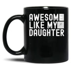Awesome Like My Daughter Fathers Day Funny Fathers Day Mugs For Dad Black Coffee Mug
