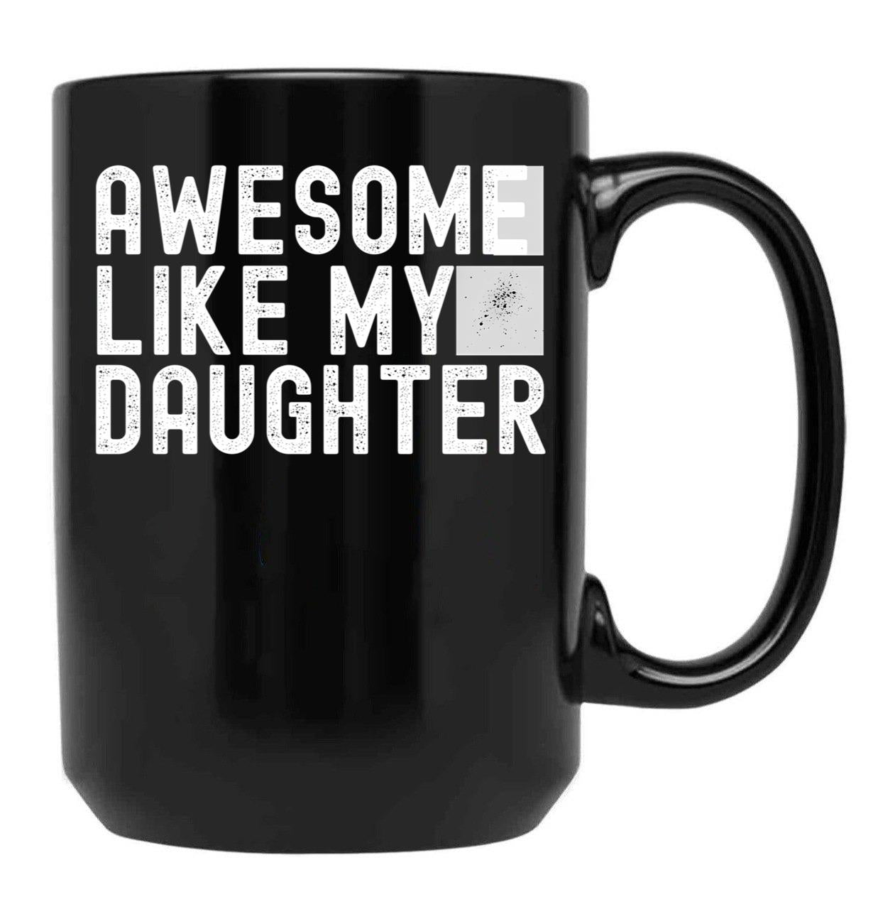 Awesome Like My Daughter Fathers Day Funny Fathers Day Mugs For Dad Black Coffee Mug - Black