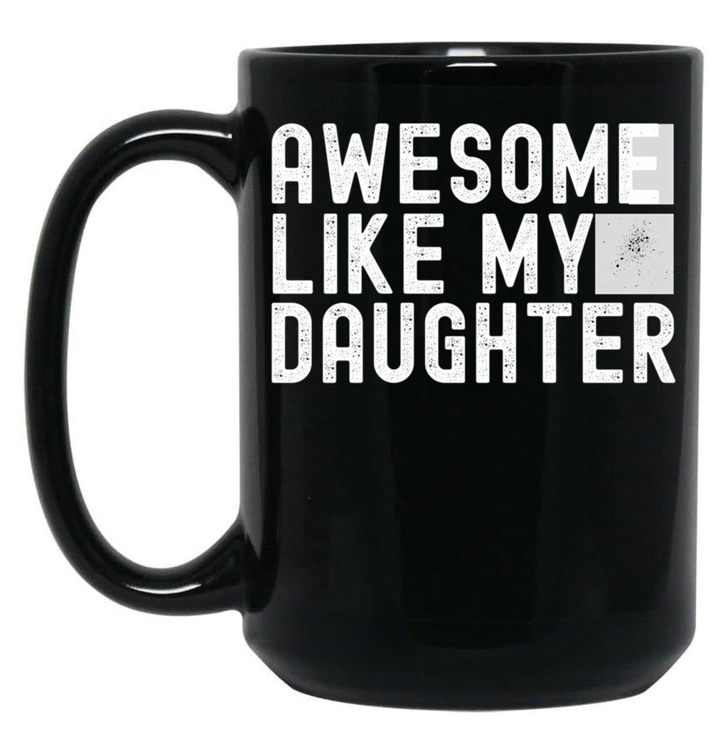 Awesome Like My Daughter Fathers Day Funny Fathers Day Mugs For Dad Black Coffee Mug