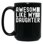Awesome Like My Daughter Fathers Day Funny Fathers Day Mugs For Dad Black Coffee Mug