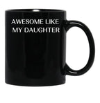 Awesome Like My Daughter Fathers Day Funny Gift Gift From Daughter Gift For Husband Funny Gift For Dad Black Coffee Mug - Black