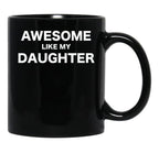 Awesome Like My Daughter Fathers Day Gift From Daughter Black Coffee Mug - Black