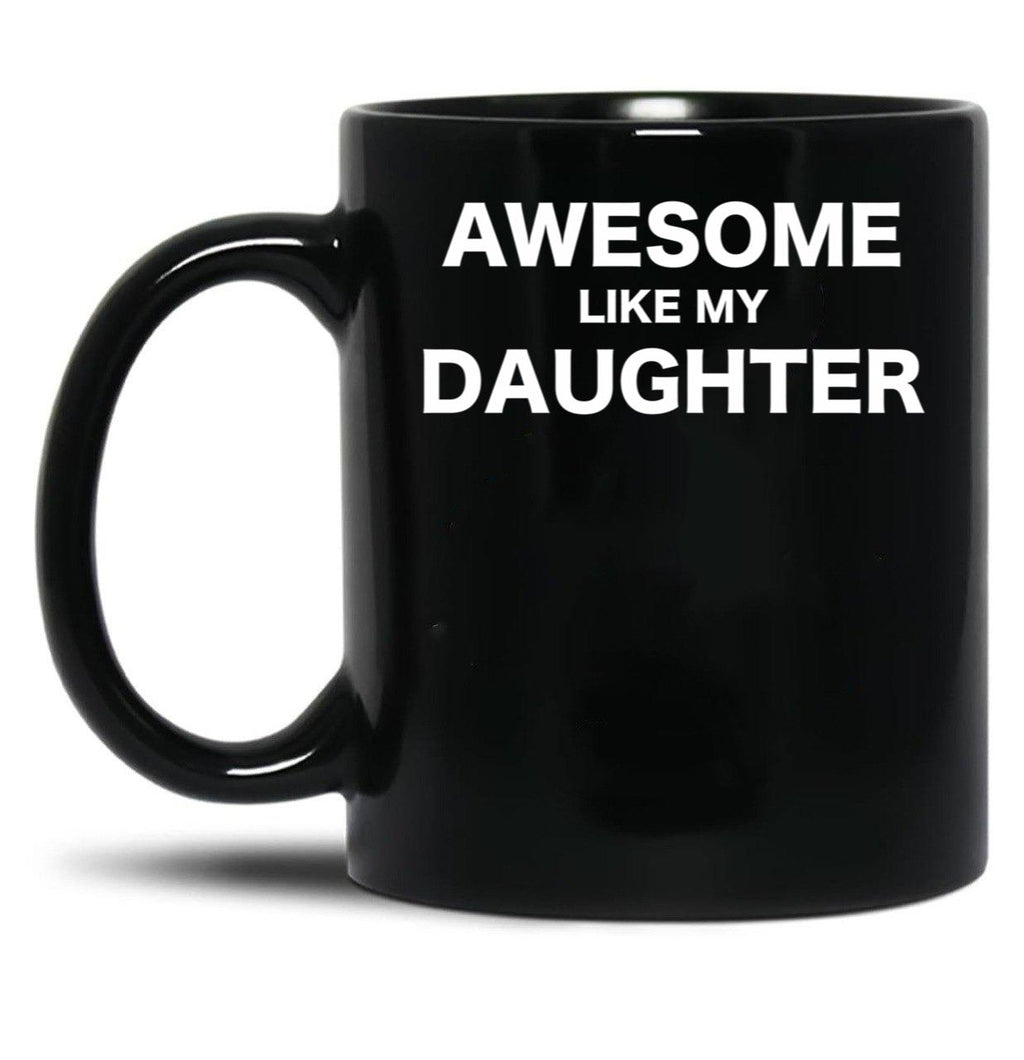 Awesome Like My Daughter Fathers Day Gift From Daughter Black Coffee Mug