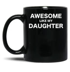 Awesome Like My Daughter Fathers Day Gift From Daughter Black Coffee Mug