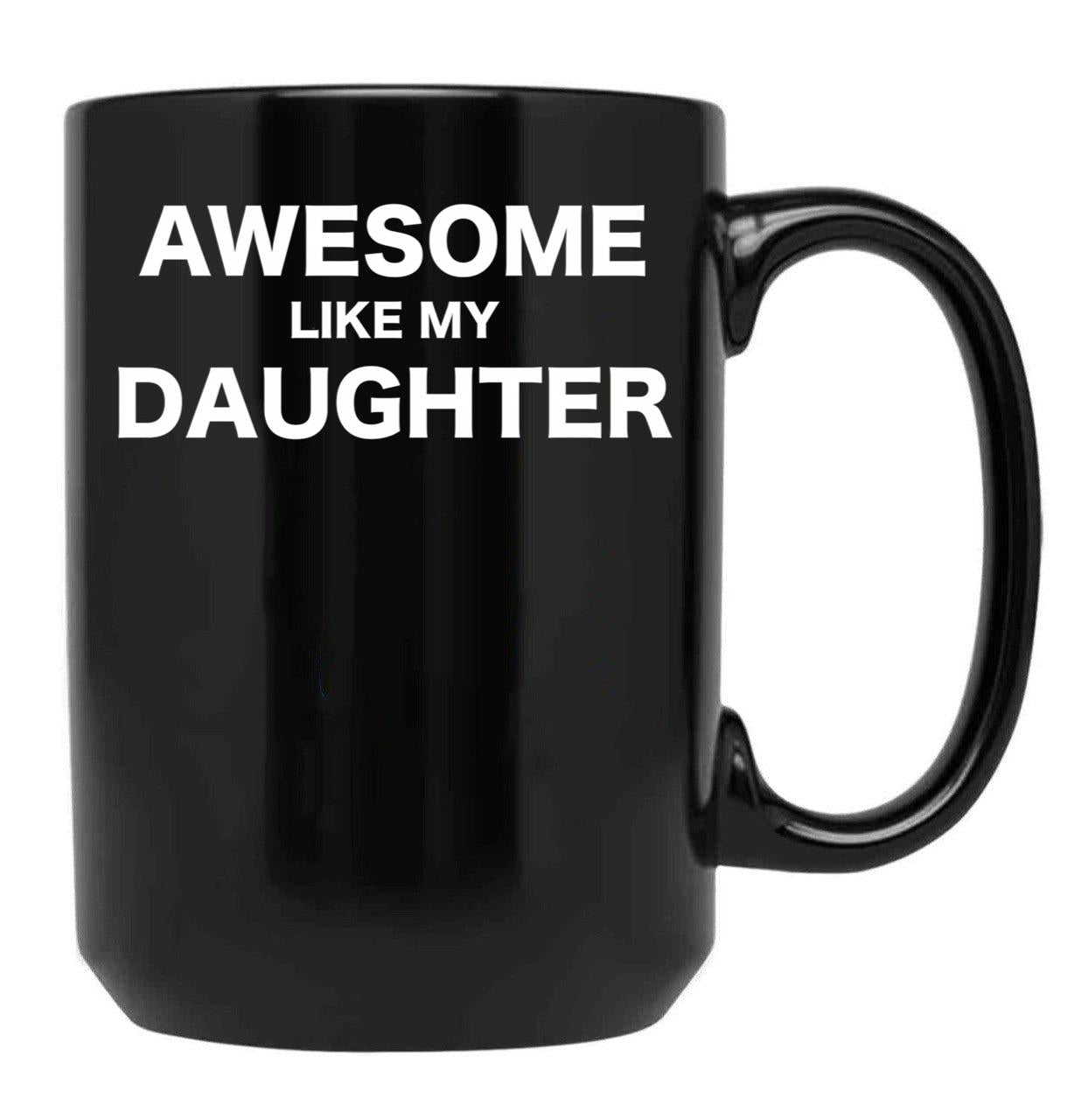 Awesome Like My Daughter Fathers Day Gift From Daughter Black Coffee Mug - Black