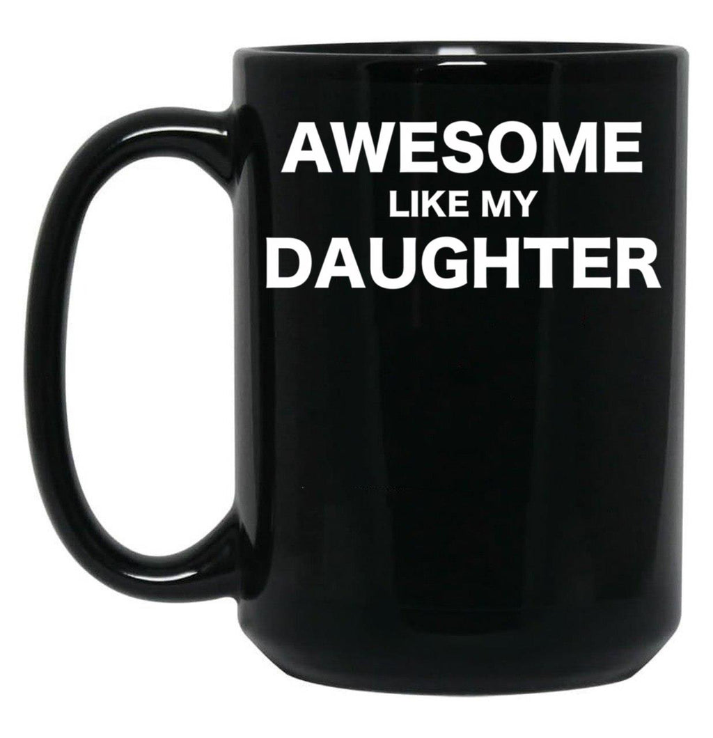 Awesome Like My Daughter Fathers Day Gift From Daughter Black Coffee Mug