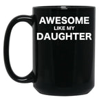 Awesome Like My Daughter Fathers Day Gift From Daughter Black Coffee Mug