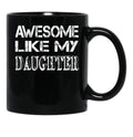 Awesome Like My Daughter Fathers Day Gift Black Coffee Mug - Black