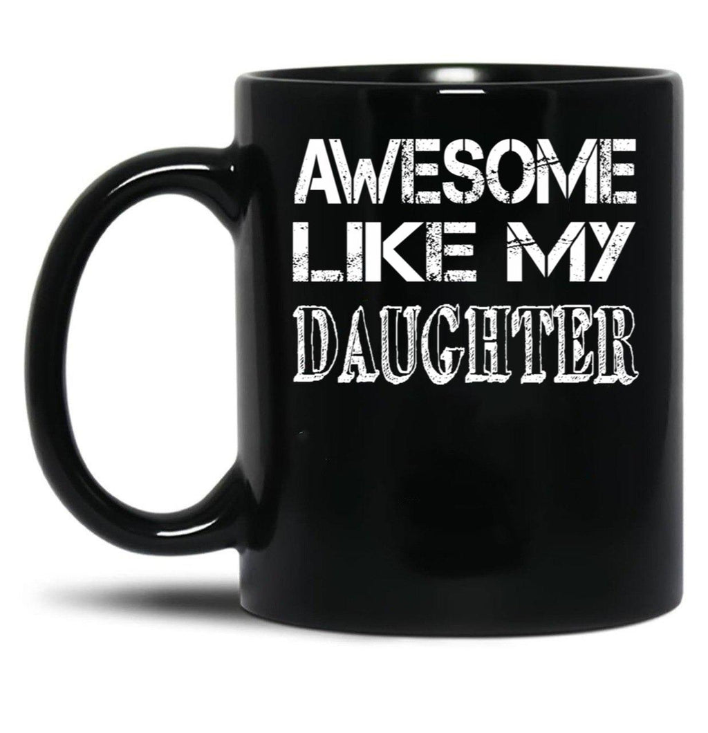 Awesome Like My Daughter Fathers Day Gift Black Coffee Mug
