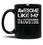 Awesome Like My Daughter Fathers Day Gift Black Coffee Mug