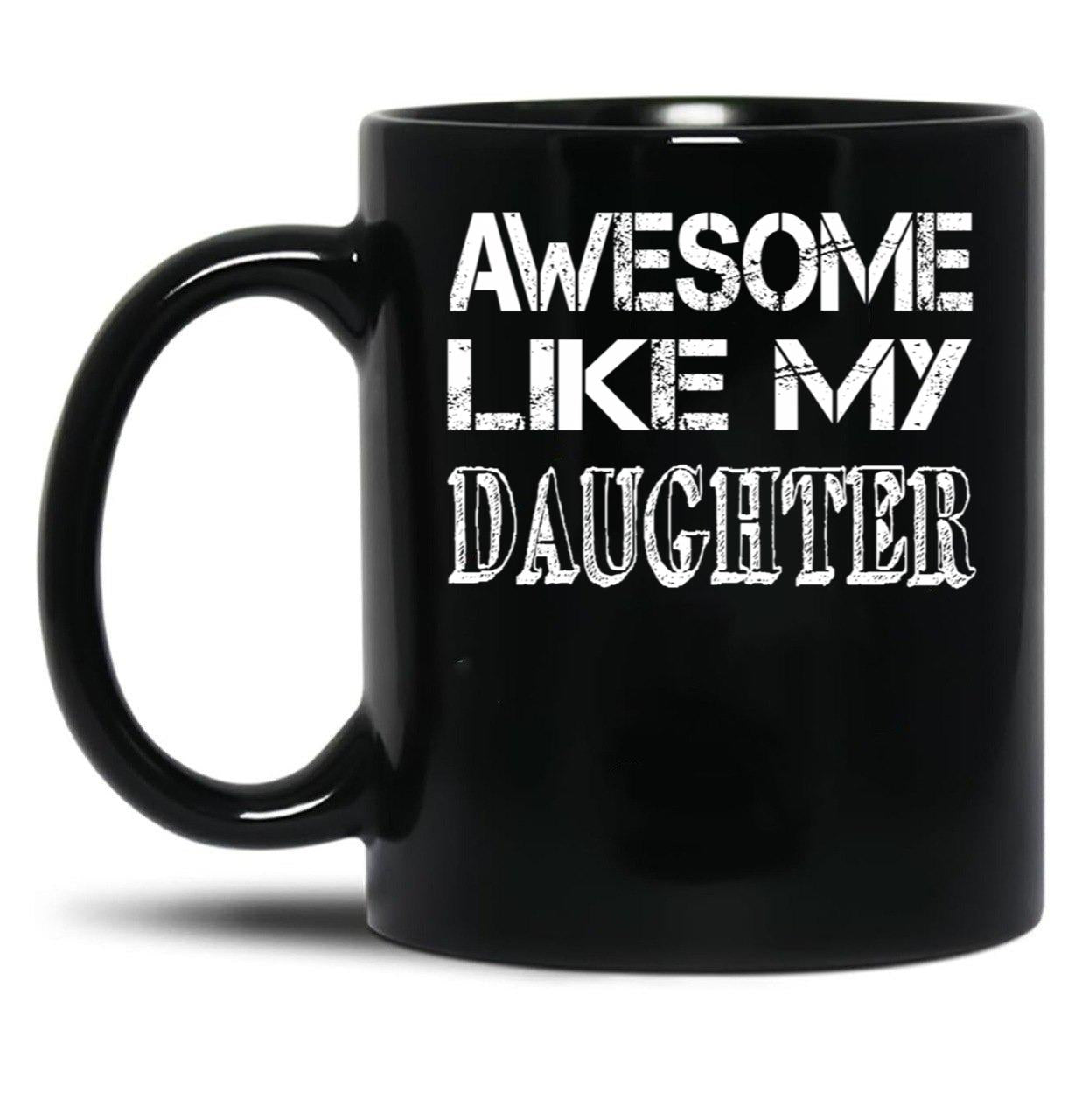 Awesome Like My Daughter Fathers Day Gift Black Coffee Mug