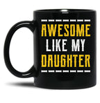 Awesome Like My Daughter - Fathers Day Gift Black Coffee Mug