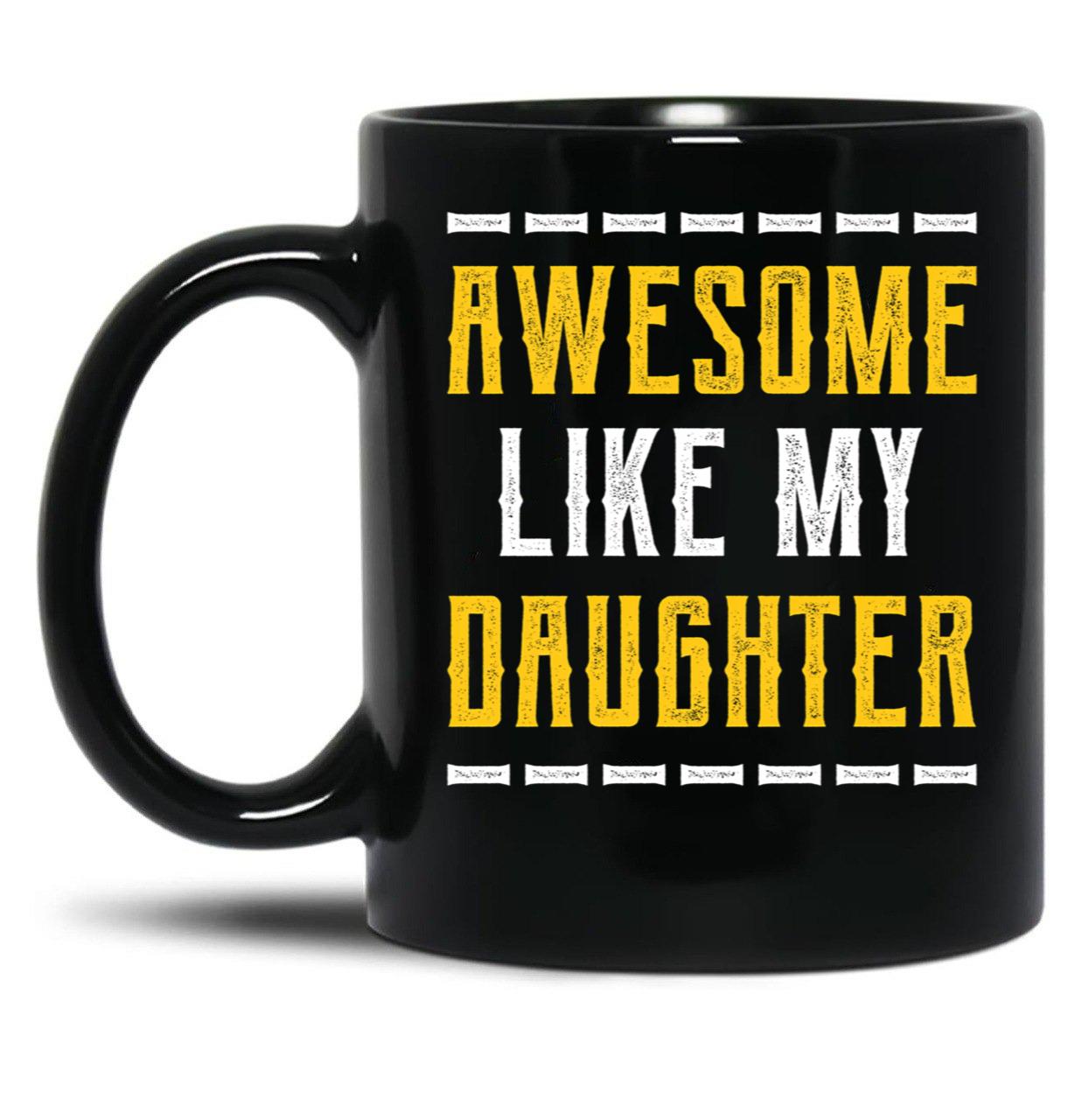 Awesome Like My Daughter - Fathers Day Gift Black Coffee Mug