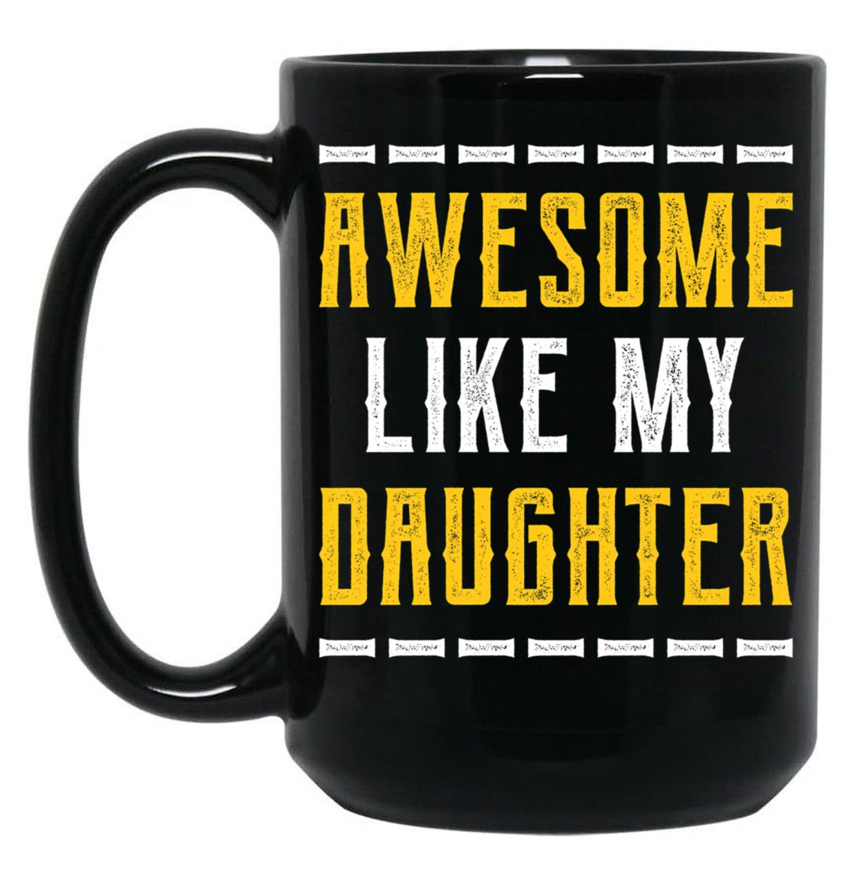 Awesome Like My Daughter - Fathers Day Gift Black Coffee Mug