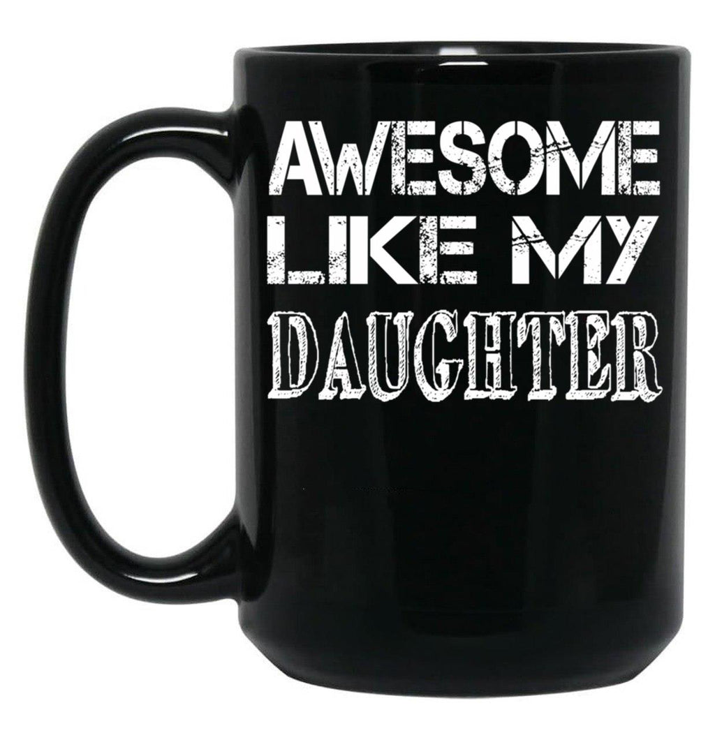 Awesome Like My Daughter Fathers Day Gift Black Coffee Mug