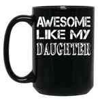Awesome Like My Daughter Fathers Day Gift Black Coffee Mug