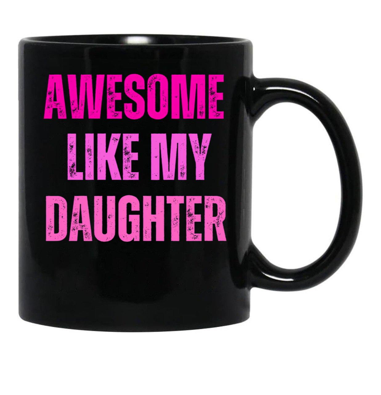 Awesome Like My Daughter Fathers Day Black Coffee Mug - Black