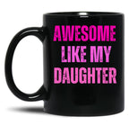 Awesome Like My Daughter Fathers Day Black Coffee Mug