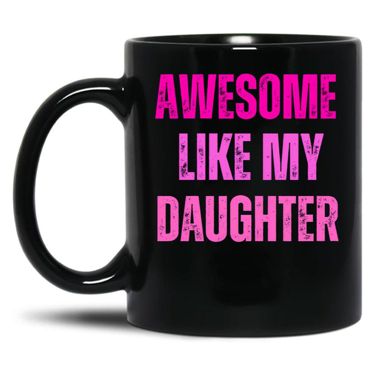 Awesome Like My Daughter Fathers Day Black Coffee Mug