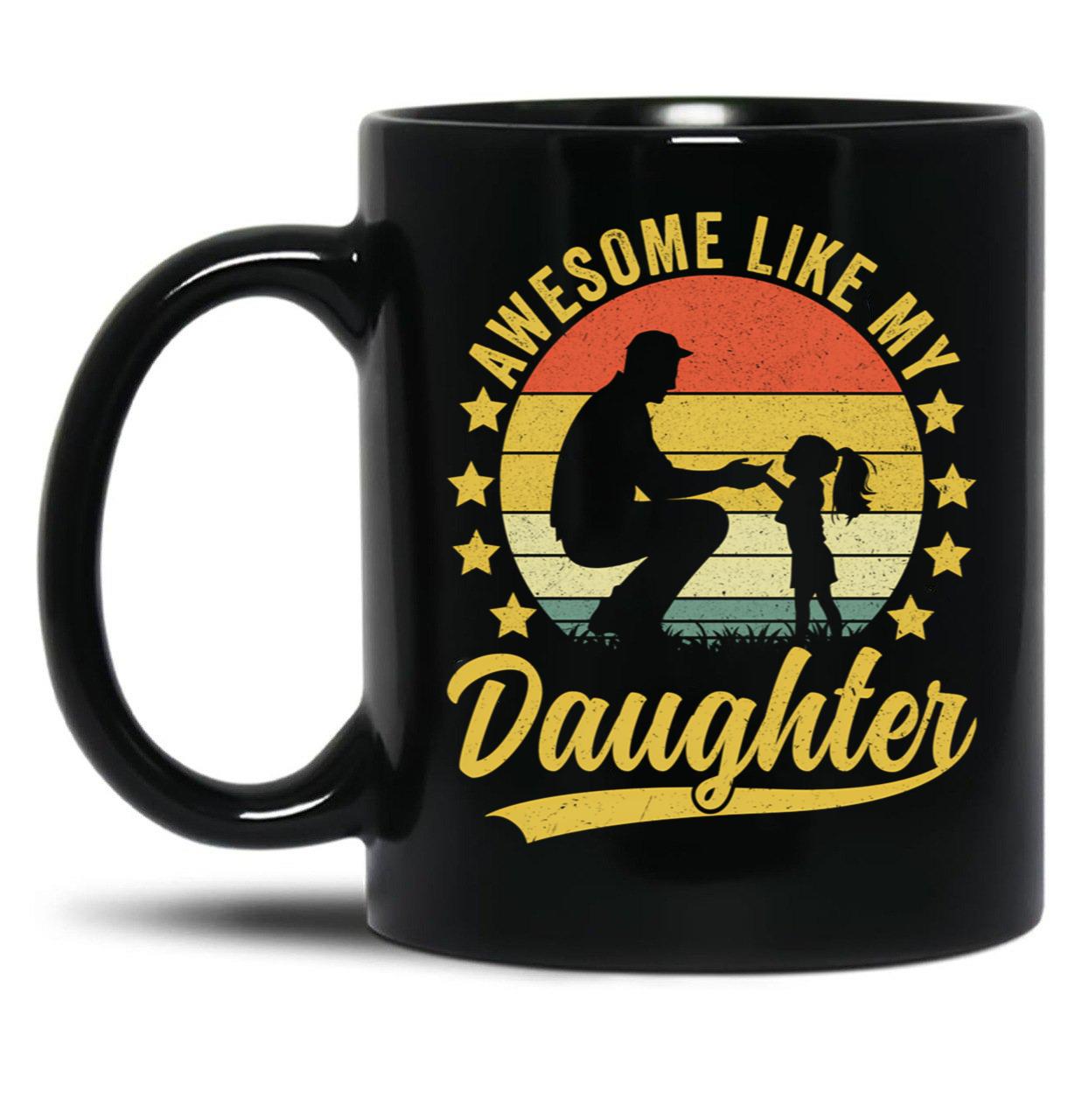 Awesome Like My Daughter For Dad On Father'S Day (2) Black Coffee Mug