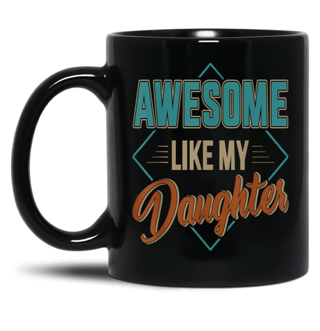 Awesome Like My Daughter For Dad On Father'S Day (3) Black Coffee Mug