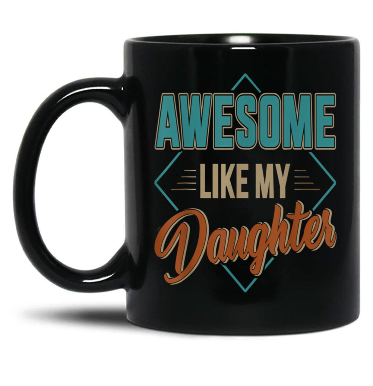 Awesome Like My Daughter For Dad On Father'S Day (3) Black Coffee Mug