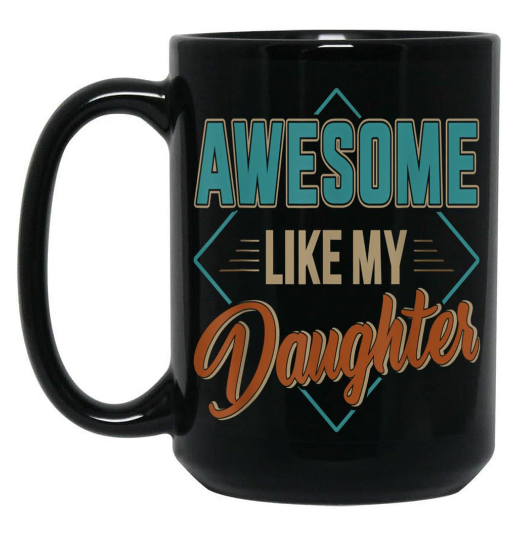 Awesome Like My Daughter For Dad On Father'S Day (3) Black Coffee Mug