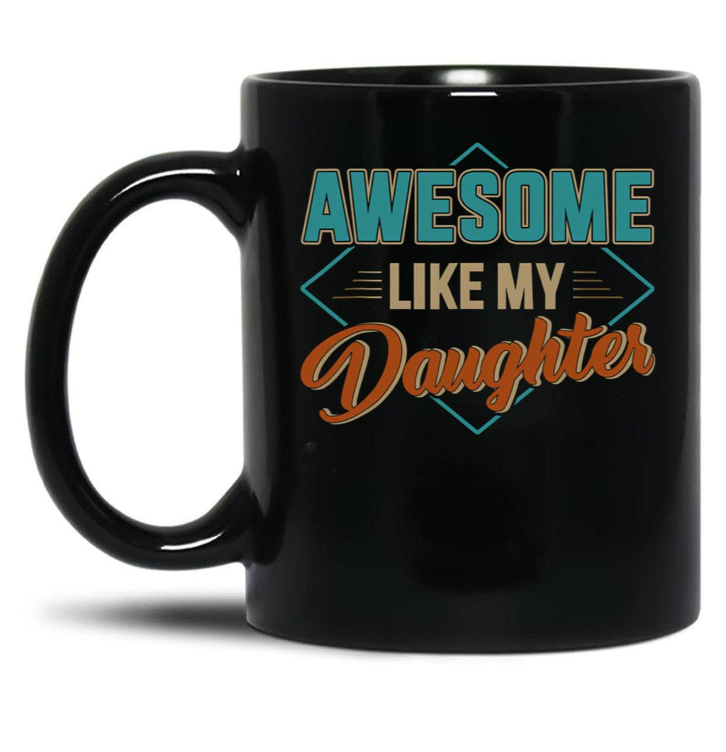 Awesome Like My Daughter For Dad On Father'S Day (4) Black Coffee Mug