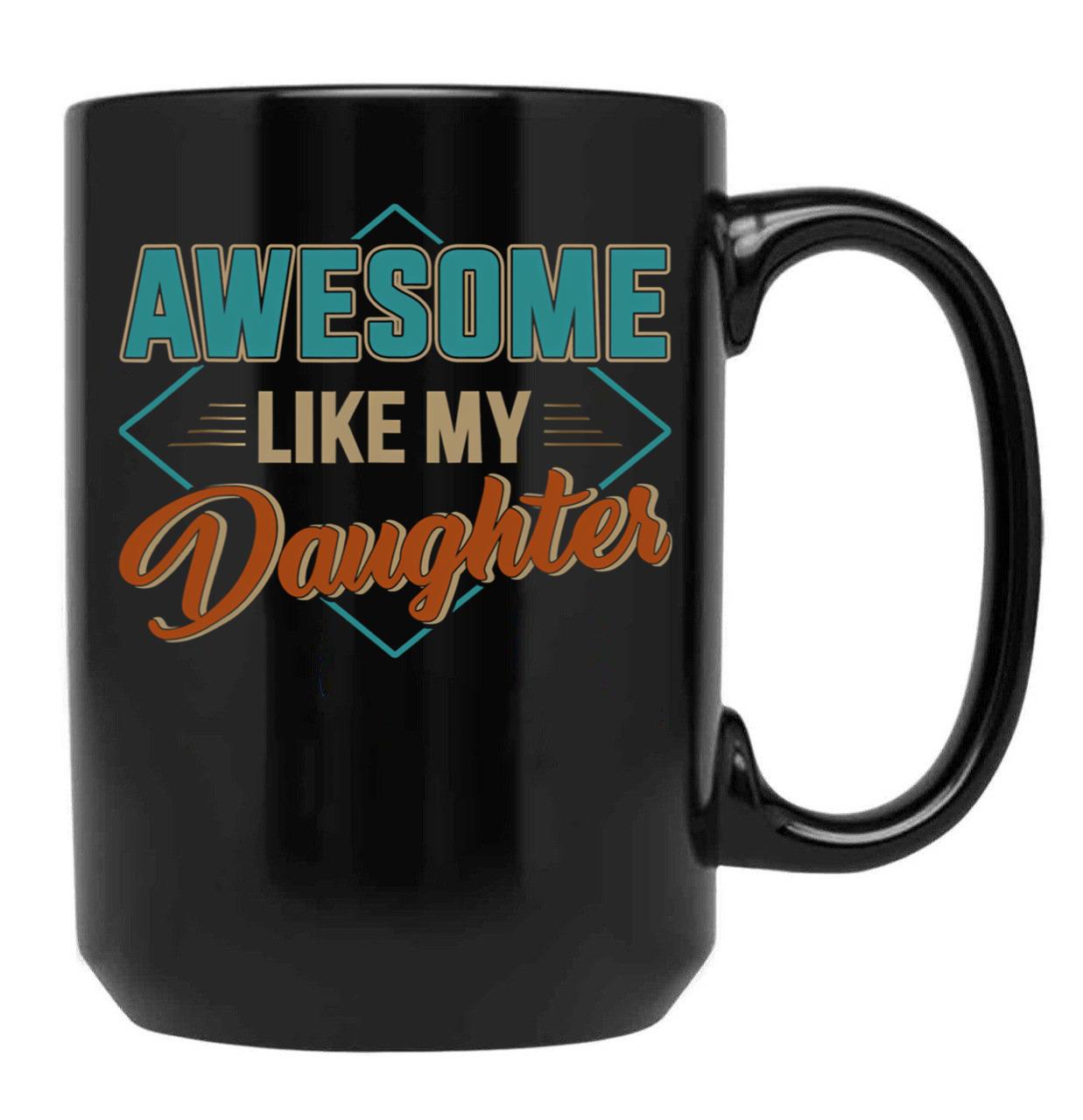 Awesome Like My Daughter For Dad On Father'S Day (4) Black Coffee Mug - Black