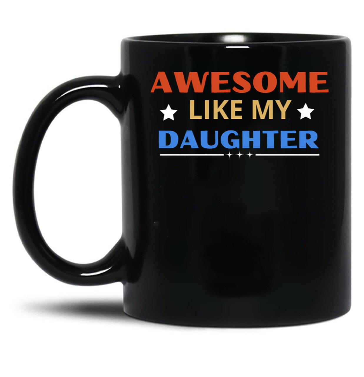 Awesome Like My Daughter For Dad On Father'S Day (5) Black Coffee Mug