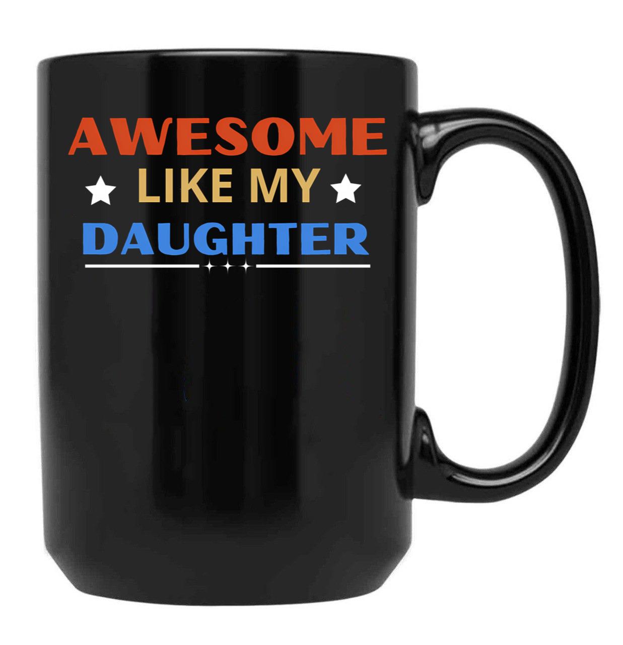 Awesome Like My Daughter For Dad On Father'S Day (5) Black Coffee Mug - Black