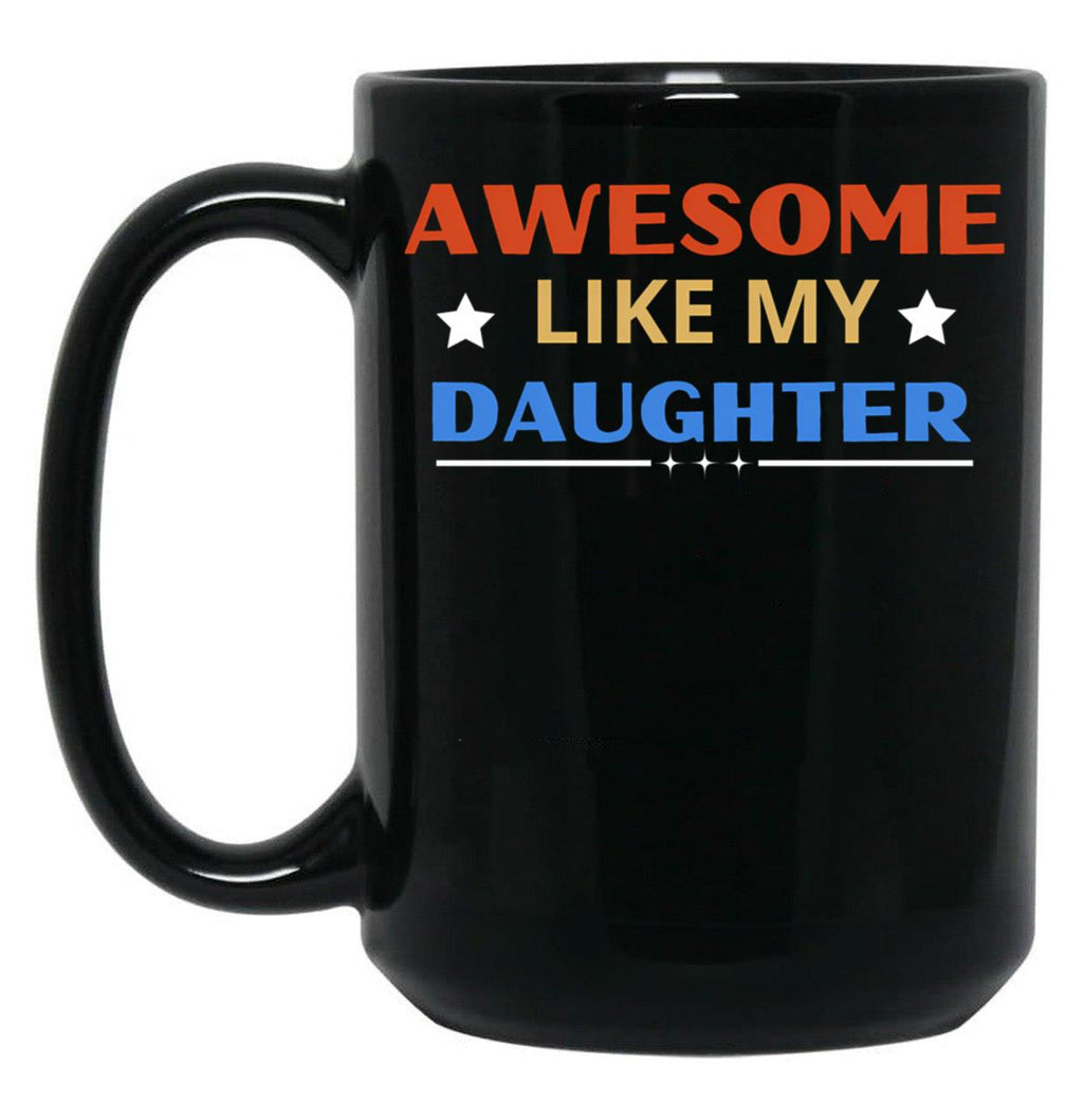 Awesome Like My Daughter For Dad On Father'S Day (5) Black Coffee Mug