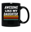 Awesome Like My Daughter For Dad On Father'S Day Black Coffee Mug - Black