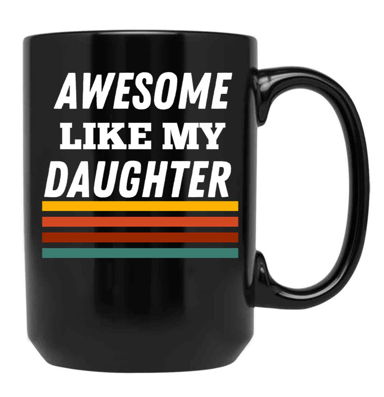 Awesome Like My Daughter For Dad On Father'S Day Black Coffee Mug - Black