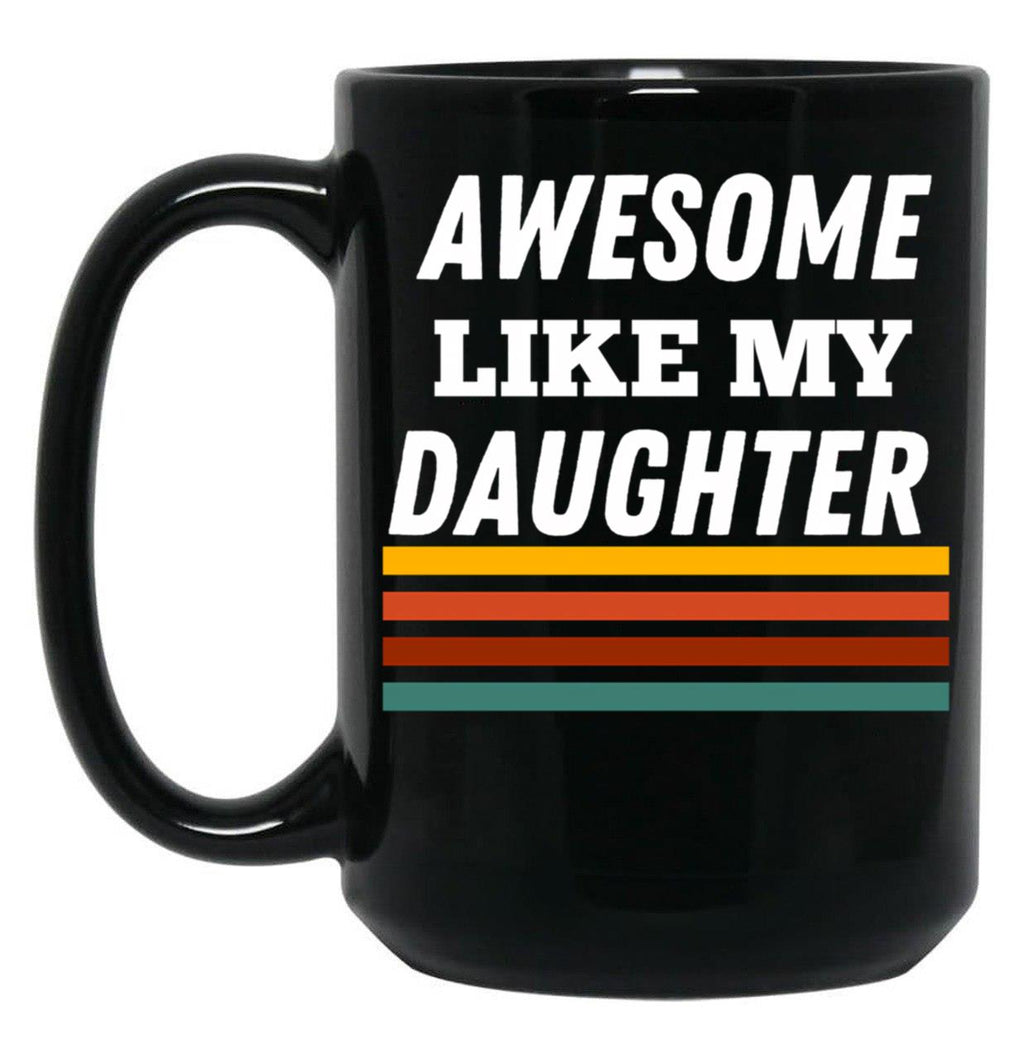 Awesome Like My Daughter For Dad On Father'S Day Black Coffee Mug