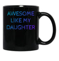 Awesome Like My Daughter For Father Grandpa Daddy Black Coffee Mug - Black