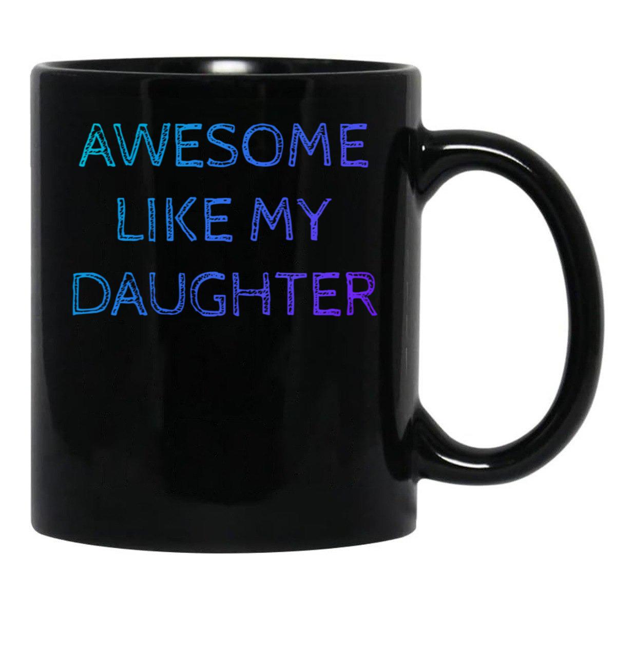 Awesome Like My Daughter For Father Grandpa Daddy Black Coffee Mug - Black