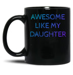 Awesome Like My Daughter For Father Grandpa Daddy Black Coffee Mug